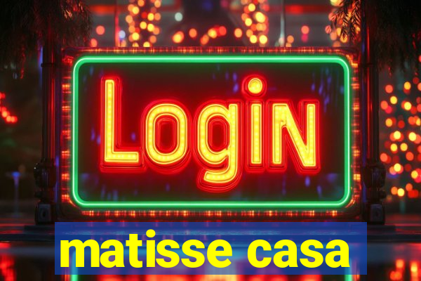 matisse casa